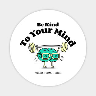 Be Kind To Your Mind Magnet